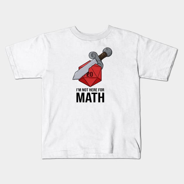 I'm Not Here For Math - Sword d20 Kids T-Shirt by DnDoggos